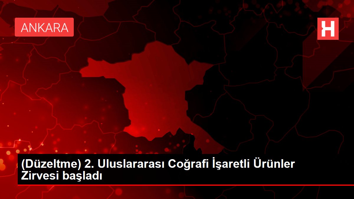 (Düzeltme) 2. Uluslararası Coğrafi İşaretli Ürünler Zirvesi başladı