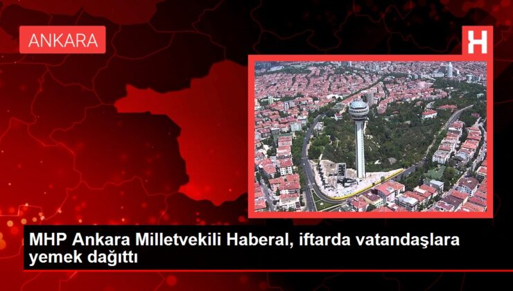 MHP Ankara Milletvekili Haberal, iftarda vatandaşlara yemek dağıttı