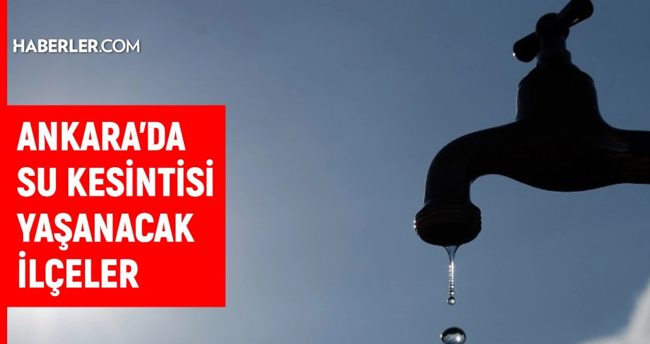 ASKİ Ankara su kesintisi: Ankara’da sular ne vakit gelecek? 4-5 Temmuz Ankara su kesintisi listesi!