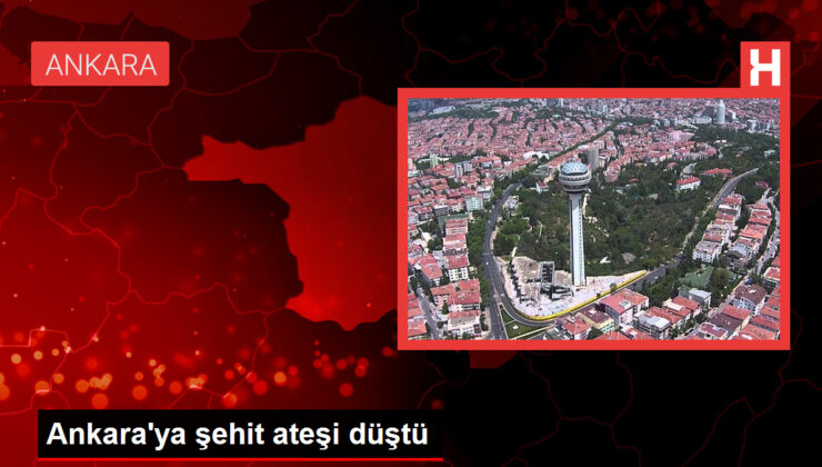 Ankara’ya şehit ateşi düştü