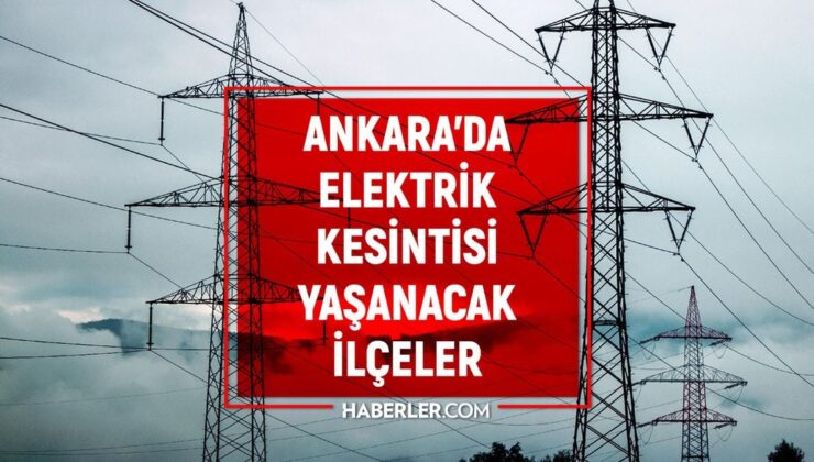 Ankara elektrik kesintisi! 3-4 Nisan Ankara’da elektrik kesintisi ne vakit bitecek, elektrikler ne vakit gelecek?