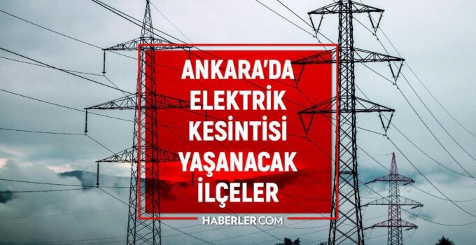 Ankara elektrik kesintisi! 30-31 Temmuz Ankara’da elektrik kesintisi ne vakit bitecek, elektrikler ne vakit gelecek?